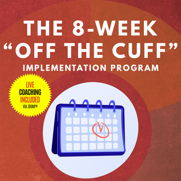 The "Off The Cuff" 8-Week Implementation Program
